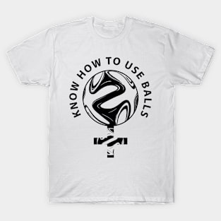 Know How To Use Balls | Germany Women's Soccer T-Shirt